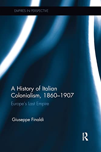 9781138330016: A History of Italian Colonialism, 1860–1907: Europe’s Last Empire