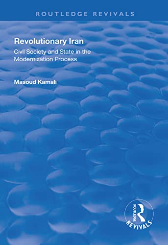9781138330924: Revolutionary Iran: Civil Society and State in the Modernization Process (Routledge Revivals)