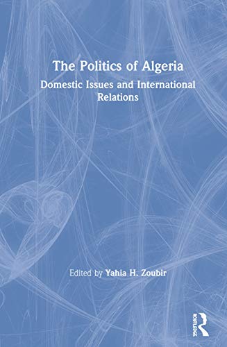 Imagen de archivo de The Politics of Algeria: Domestic Issues and International Relations a la venta por Chiron Media