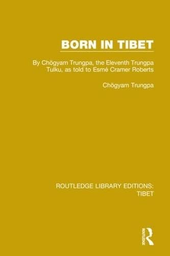 Stock image for Born in Tibet: By ChoI gyam Trungpa, the Eleventh Trungpa Tulku, as told to EsmeI Cramer Roberts (Routledge Library Editions: Tibet) for sale by Chiron Media