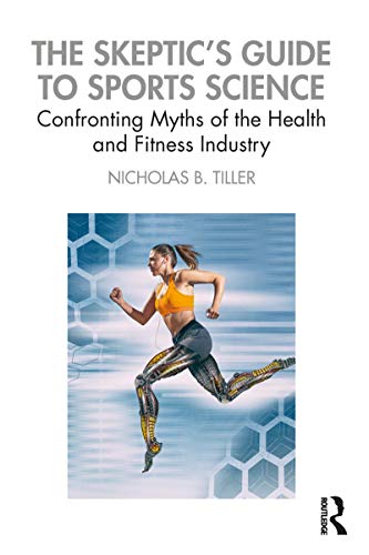 9781138333130: The Skeptic's Guide to Sports Science: Confronting Myths of the Health and Fitness Industry