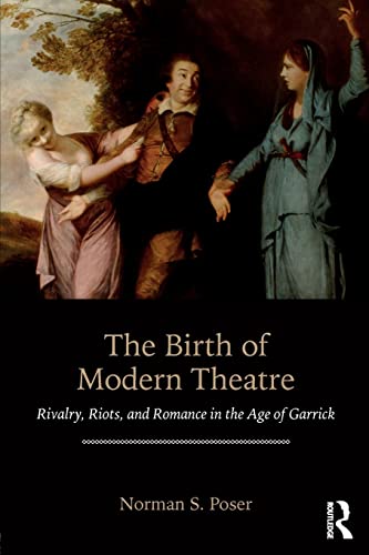Beispielbild fr The Birth of Modern Theatre: Rivalry, Riots, and Romance in the Age of Garrick zum Verkauf von Brit Books