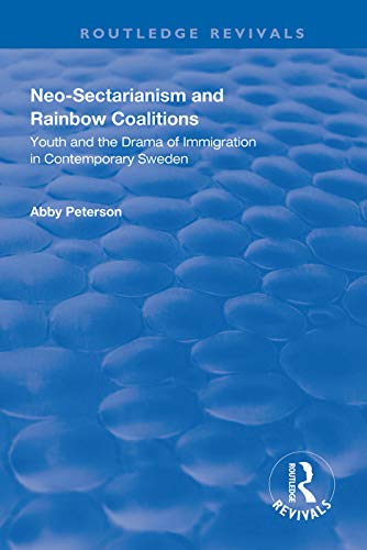Beispielbild fr Neo-sectarianism and Rainbow Coalitions: Youth and the Drama of Immigration in Contemporary Sweden (Routledge Revivals) zum Verkauf von Chiron Media