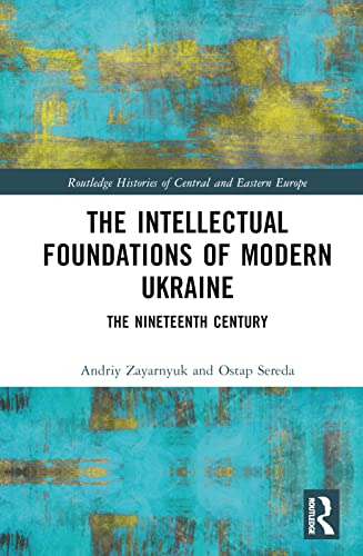 Beispielbild fr The Intellectual Foundations of Modern Ukraine: The Nineteenth Century zum Verkauf von Blackwell's