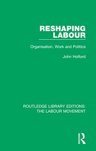 Beispielbild fr Reshaping Labour: Organisation, Work and Politics zum Verkauf von Blackwell's