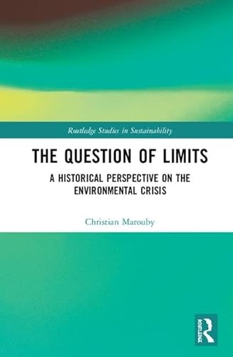 Beispielbild fr The Question of Limits: A Historical Perspective on the Environmental Crisis (Routledge Studies in Sustainability) zum Verkauf von Reuseabook