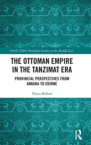 9781138335738: The Ottoman Empire in the Tanzimat Era: Provincial Perspectives from Ankara to Edirne