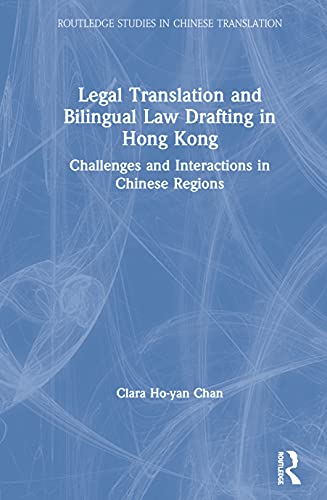 Imagen de archivo de Legal Translation and Bilingual Law Drafting in Hong Kong: Challenges and Interactions in Chinese Regions (Routledge Studies in Chinese Translation) a la venta por Chiron Media
