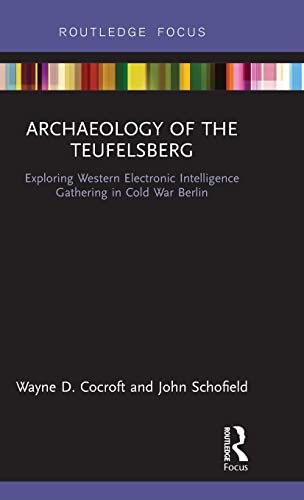 Stock image for Archaeology of The Teufelsberg: Exploring Western Electronic Intelligence Gathering in Cold War Berlin for sale by Blackwell's