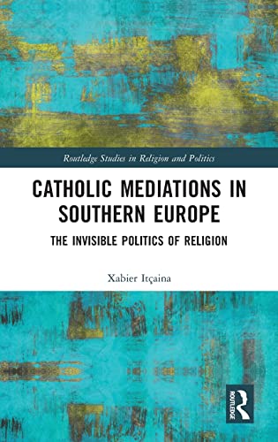 Beispielbild fr Catholic Mediation and Contentious Politics in Southern Europe: The Invisible Politics of Religion zum Verkauf von Chiron Media