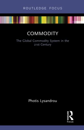 Stock image for Commodity: The Global Commodity System in the 21st Century (Routledge Frontiers of Political Economy) for sale by Chiron Media