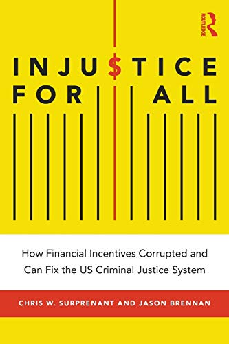 9781138338821: Injustice for All: How Financial Incentives Corrupted and Can Fix the US Criminal Justice System