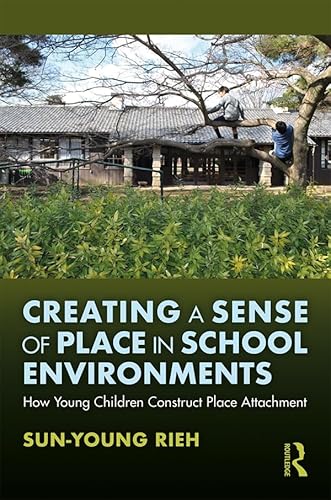 Imagen de archivo de Creating a Sense of Place in School Environments: How Young Children Construct Place Attachment a la venta por Chiron Media