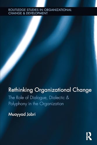 9781138340046: Rethinking Organizational Change: The Role of Dialogue, Dialectic & Polyphony in the Organization (Routledge Studies in Organizational Change & Development)