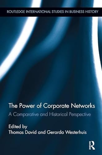 Imagen de archivo de The Power of Corporate Networks: A Comparative and Historical Perspective (Routledge International Studies in Business History) a la venta por GF Books, Inc.