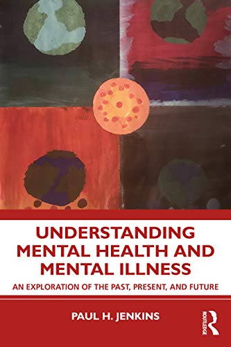 Beispielbild fr Understanding Mental Health and Mental Illness: An Exploration of the Past, Present, and Future zum Verkauf von Blackwell's