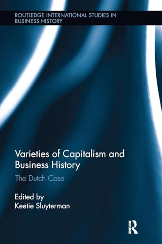 9781138340923: Varieties of Capitalism and Business History: The Dutch Case (Routledge International Studies in Business History)