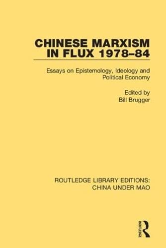 Stock image for Chinese Marxism in Flux 1978-84: Essays on Epistemology, Ideology and Political Economy (Routledge Library Editions: China Under Mao) for sale by Chiron Media
