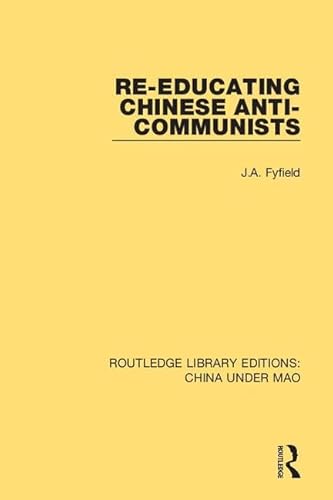 9781138341081: Re-Educating Chinese Anti-Communists: 10 (Routledge Library Editions: China Under Mao)