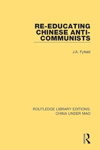 9781138341081: Re-Educating Chinese Anti-Communists (Routledge Library Editions: China Under Mao)