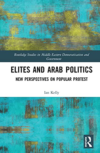 Stock image for Elites and Arab Politics: New Perspectives on Popular Protest (Routledge Studies in Middle Eastern Democratization and Government) for sale by Chiron Media