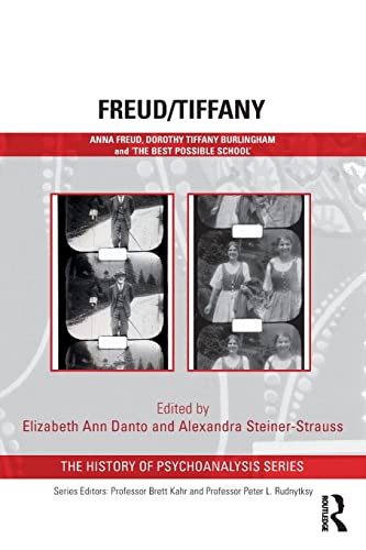 9781138342088: Freud/Tiffany: Anna Freud, Dorothy Tiffany Burlingham and the ‘Best Possible School’ (The History of Psychoanalysis Series)