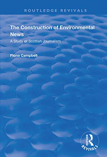 Beispielbild fr The Construction of Environmental News: A Study of Scottish Journalism (Routledge Revivals) zum Verkauf von Chiron Media