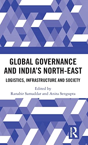 Stock image for Global Governance and Indias North-East: Logistics, Infrastructure and Society for sale by Chiron Media
