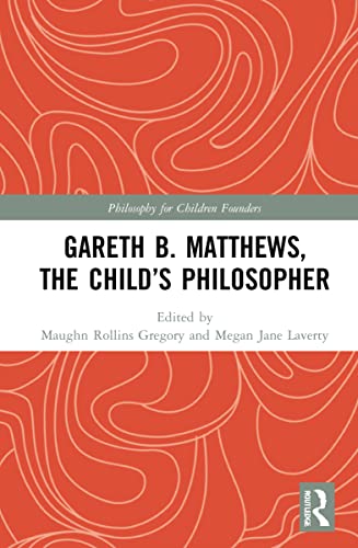 Stock image for Gareth B. Matthews, The Child's Philosopher (Philosophy for Children Founders) for sale by Books Puddle