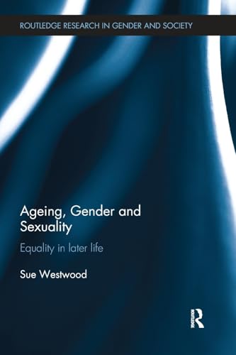 9781138343368: Ageing, Gender and Sexuality: Equality in Later Life (Routledge Research in Gender and Society)