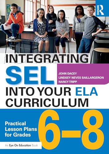Beispielbild fr Integrating SEL into Your ELA Curriculum: Practical Lesson Plans for Grades 6-8 zum Verkauf von Ria Christie Collections