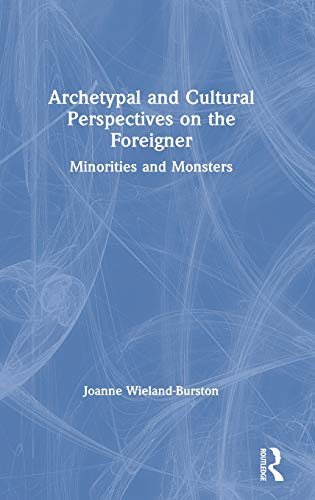 9781138345805: Archetypal and Cultural Perspectives on the Foreigner: Minorities and Monsters