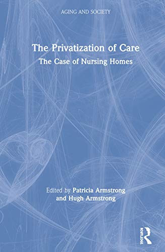 Beispielbild fr The Privatization of Care: The Case of Nursing Homes (Aging and Society) zum Verkauf von Buchpark