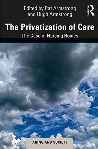 9781138346024: The Privatization of Care: The Case of Nursing Homes (Aging and Society)