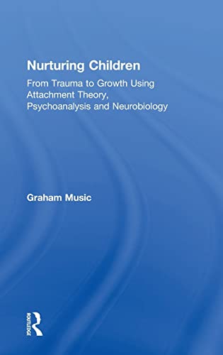 Beispielbild fr Nurturing Children: From Trauma to Growth Using Attachment Theory, Psychoanalysis and Neurobiology zum Verkauf von Blackwell's