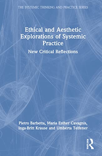 Beispielbild fr Ethical and Aesthetic Explorations of Systemic Practice: New Critical Reflections zum Verkauf von Blackwell's