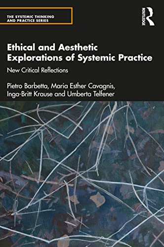Stock image for Ethical and Aesthetic Explorations of Systemic Practice: New Critical Reflections (The Systemic Thinking and Practice Series) for sale by GF Books, Inc.