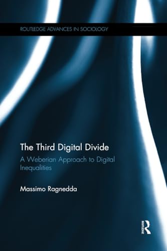 9781138346932: The Third Digital Divide: A Weberian Approach to Digital Inequalities (Routledge Advances in Sociology)