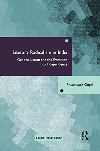 Stock image for Literary Radicalism in India: Gender, Nation and the Transition to Independence for sale by Kanic Books