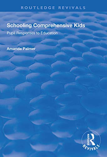 9781138348035: Schooling Comprehensive Kids: Pupil Responses to Education (Routledge Revivals)