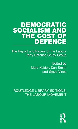 Stock image for Democratic Socialism and the Cost of Defence: The Report and Papers of the Labour Party Defence Study Group (Routledge Library Editions: The Labour Movement) for sale by Chiron Media