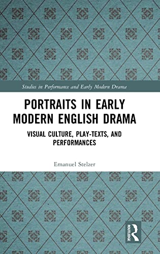 Stock image for Portraits in Early Modern English Drama: Visual Culture, Play-Texts, and Performances (Studies in Performance and Early Modern Drama) for sale by Chiron Media