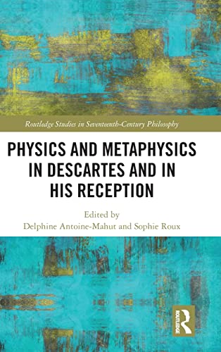 Beispielbild fr Physics and Metaphysics in Descartes and in his Reception (Routledge Studies in Seventeenth-Century Philosophy) zum Verkauf von Chiron Media