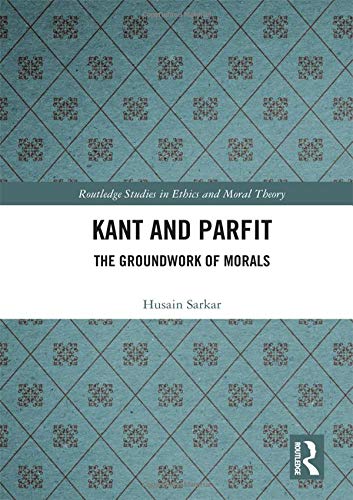Imagen de archivo de Kant and Parfit: The Groundwork of Morals (Routledge Studies in Ethics and Moral Theory) a la venta por Chiron Media