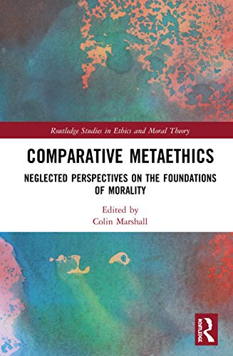 Stock image for Comparative Metaethics: Neglected Perspectives on the Foundations of Morality (Routledge Studies in Ethics and Moral Theory) for sale by Chiron Media