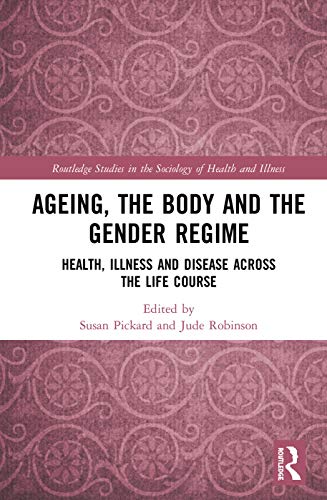 Stock image for Ageing, the Body and the Gender Regime: Health, Illness and Disease Across the Life Course (Routledge Studies in the Sociology of Health and Illness) for sale by Books Unplugged