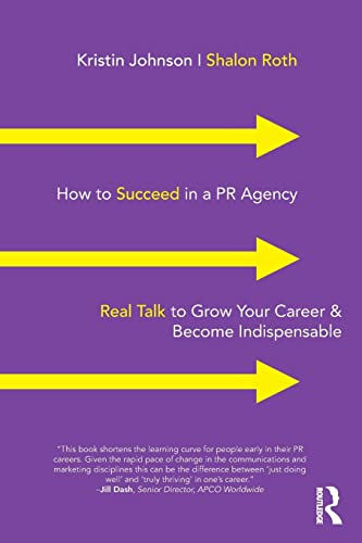 Stock image for How to Succeed in a PR Agency: Real Talk to Grow Your Career & Become Indispensable for sale by BooksRun