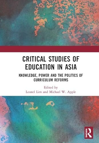 Stock image for Critical Studies of Education in Asia: Knowledge, Power and the Politics of Curriculum Reforms for sale by Chiron Media