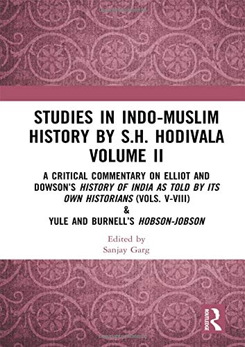 Beispielbild fr Studies in Indo-Muslim History by S.H. Hodivala. Volume II A Critical Commentary on Elliot and Dowson's History of India as Told by Its Own Historians (Vols. V-VIII) &amp; Yule and Burnell's Hobson-Jobson zum Verkauf von Blackwell's