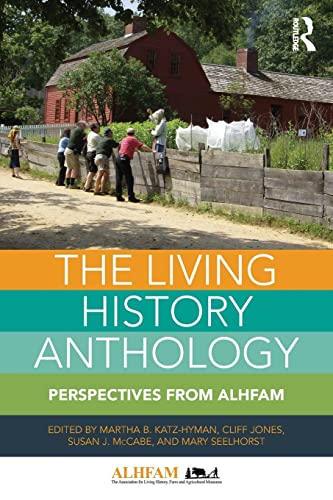 Stock image for The Living History Anthology: Perspectives from ALHFAM for sale by GF Books, Inc.